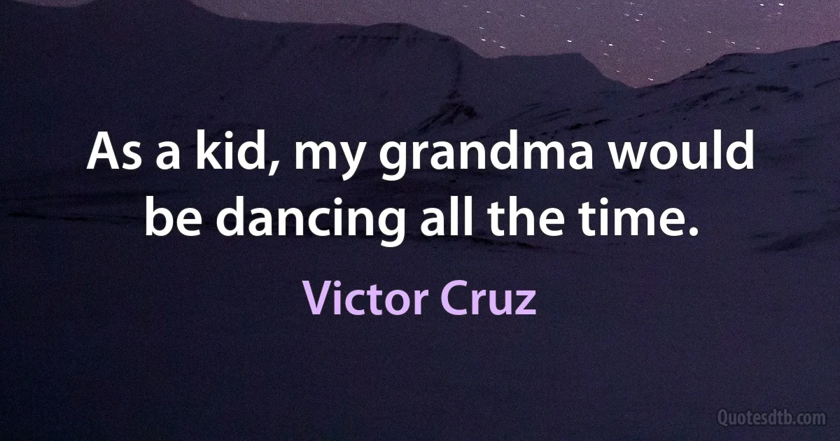 As a kid, my grandma would be dancing all the time. (Victor Cruz)