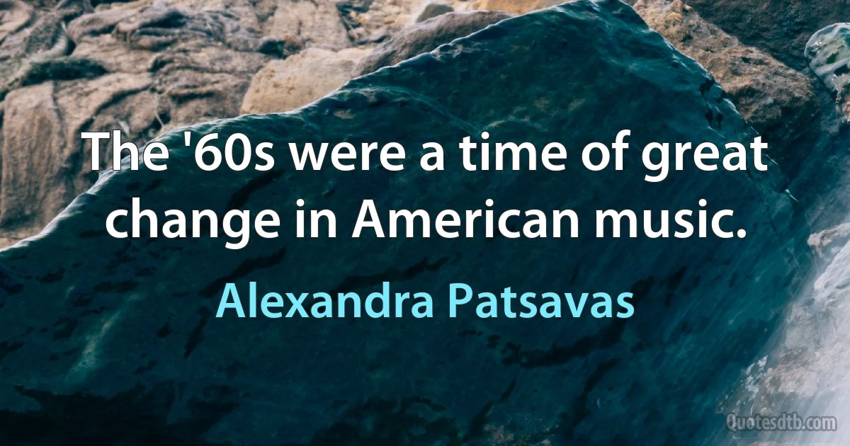 The '60s were a time of great change in American music. (Alexandra Patsavas)