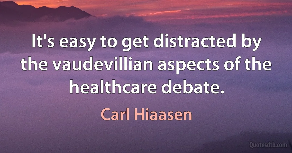 It's easy to get distracted by the vaudevillian aspects of the healthcare debate. (Carl Hiaasen)