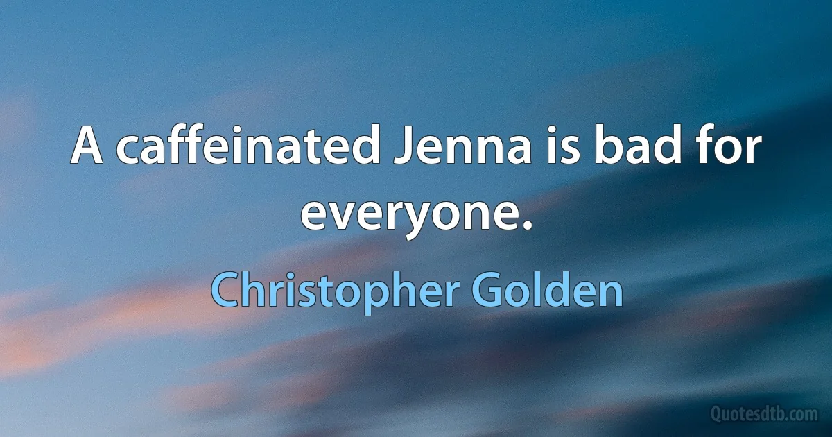 A caffeinated Jenna is bad for everyone. (Christopher Golden)