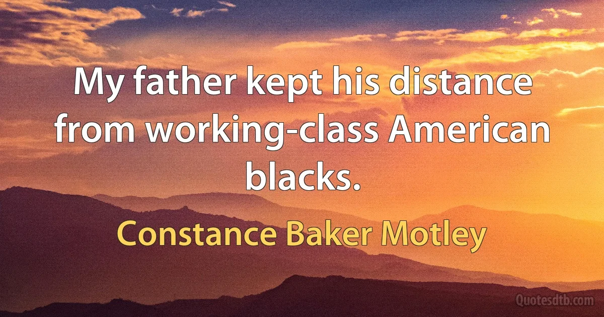 My father kept his distance from working-class American blacks. (Constance Baker Motley)