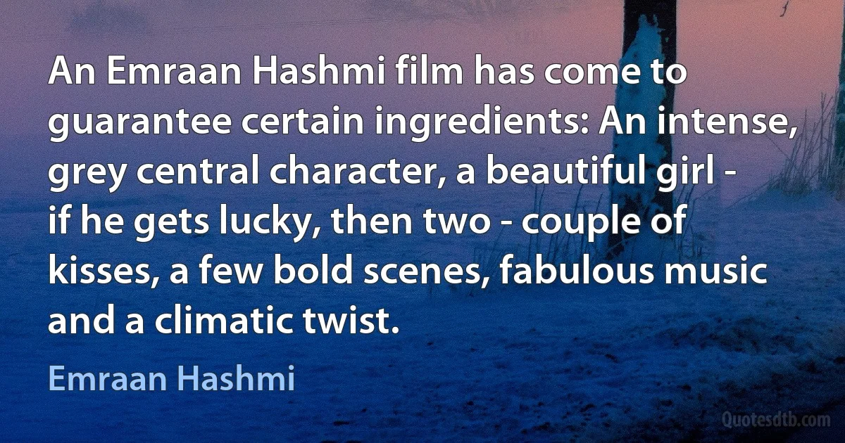 An Emraan Hashmi film has come to guarantee certain ingredients: An intense, grey central character, a beautiful girl - if he gets lucky, then two - couple of kisses, a few bold scenes, fabulous music and a climatic twist. (Emraan Hashmi)