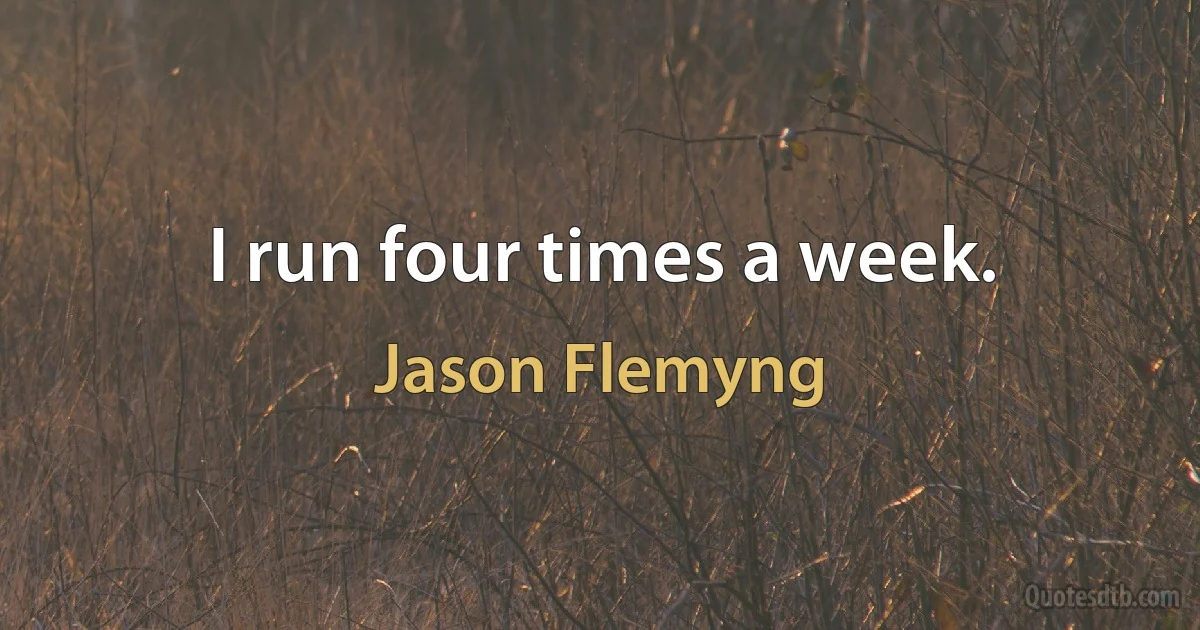 I run four times a week. (Jason Flemyng)