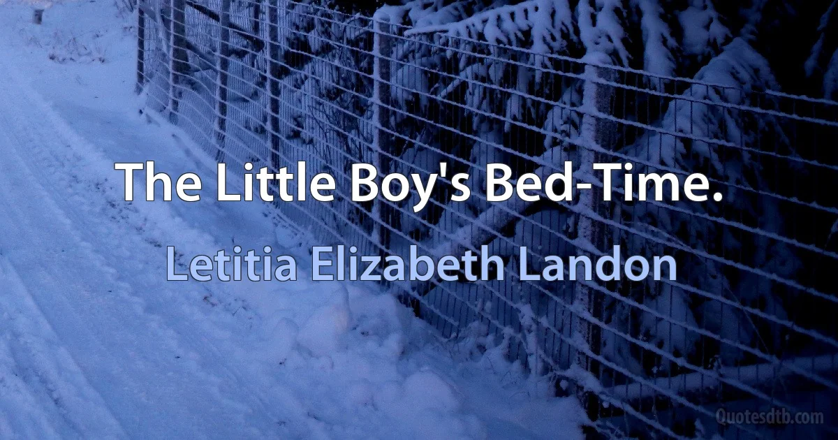 The Little Boy's Bed-Time. (Letitia Elizabeth Landon)