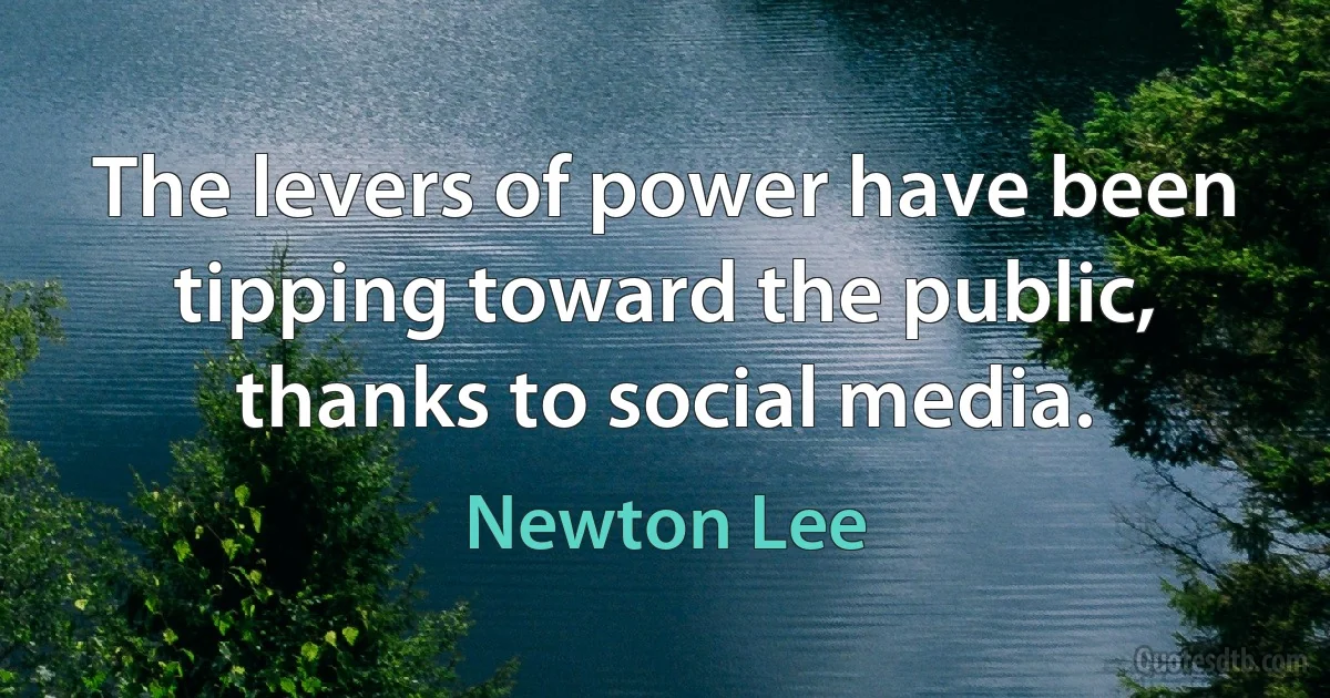 The levers of power have been tipping toward the public, thanks to social media. (Newton Lee)