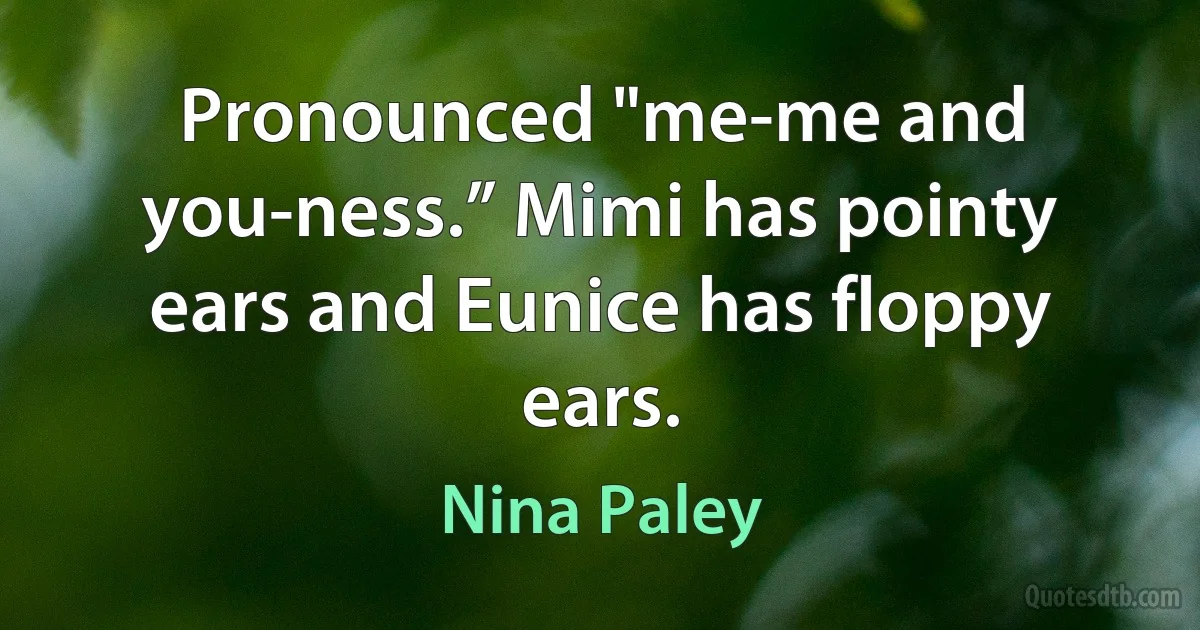 Pronounced "me-me and you-ness.” Mimi has pointy ears and Eunice has floppy ears. (Nina Paley)