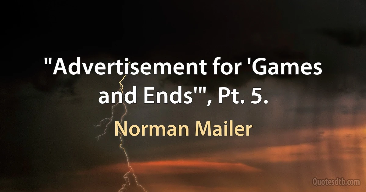 "Advertisement for 'Games and Ends'", Pt. 5. (Norman Mailer)