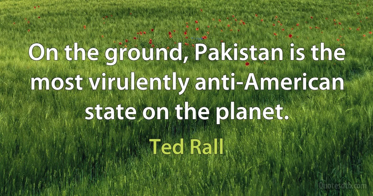 On the ground, Pakistan is the most virulently anti-American state on the planet. (Ted Rall)