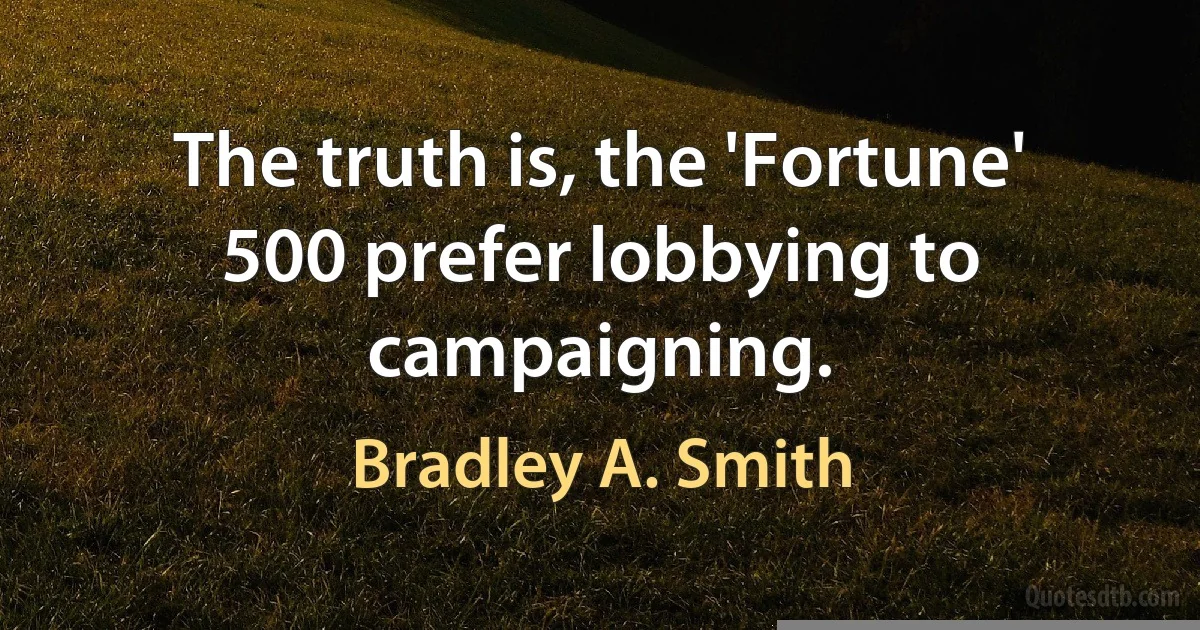 The truth is, the 'Fortune' 500 prefer lobbying to campaigning. (Bradley A. Smith)