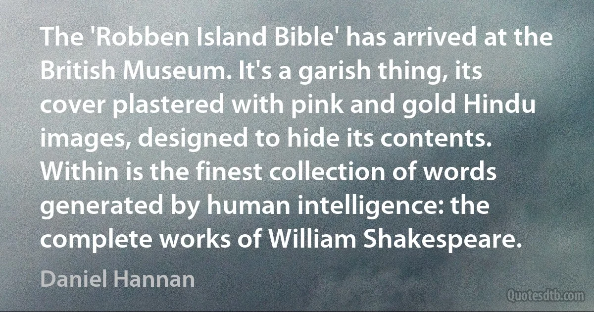 The 'Robben Island Bible' has arrived at the British Museum. It's a garish thing, its cover plastered with pink and gold Hindu images, designed to hide its contents. Within is the finest collection of words generated by human intelligence: the complete works of William Shakespeare. (Daniel Hannan)