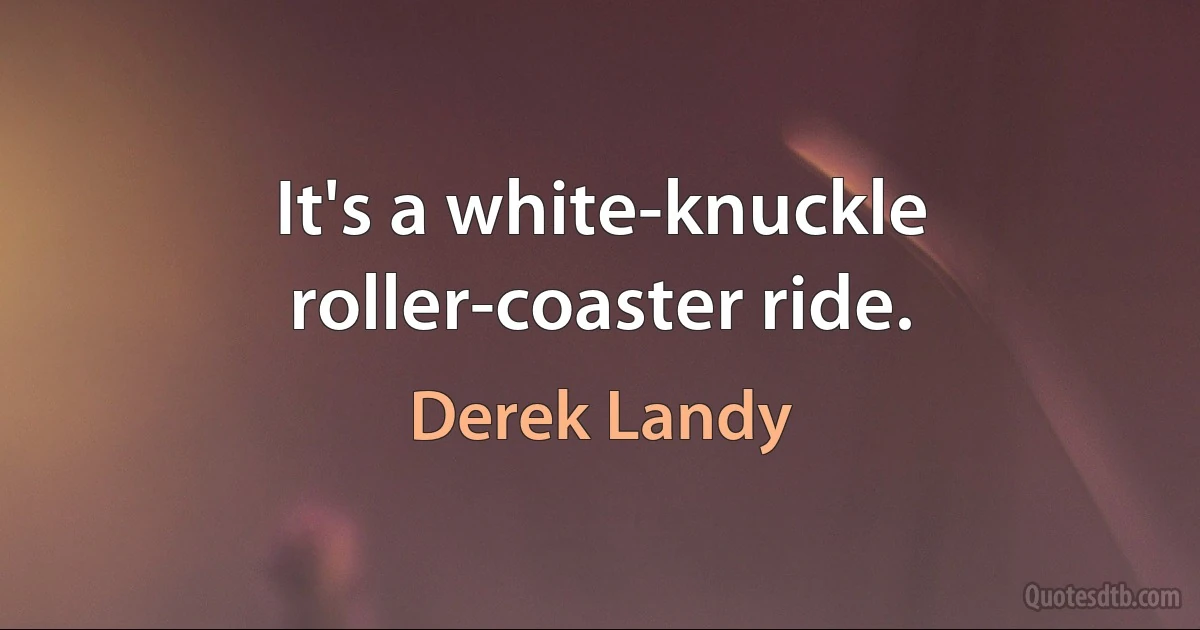 It's a white-knuckle roller-coaster ride. (Derek Landy)