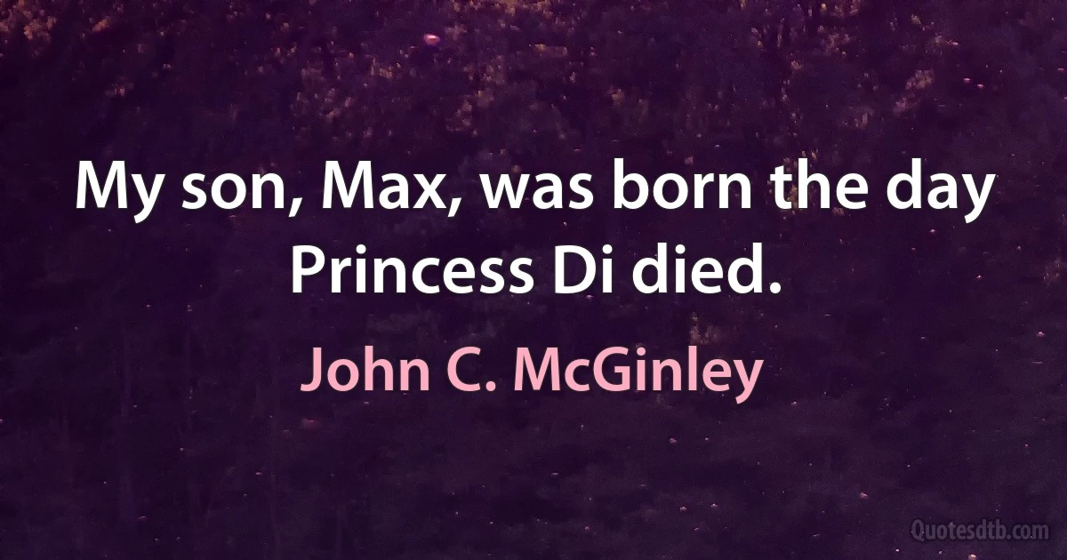 My son, Max, was born the day Princess Di died. (John C. McGinley)