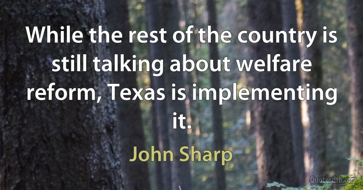 While the rest of the country is still talking about welfare reform, Texas is implementing it. (John Sharp)