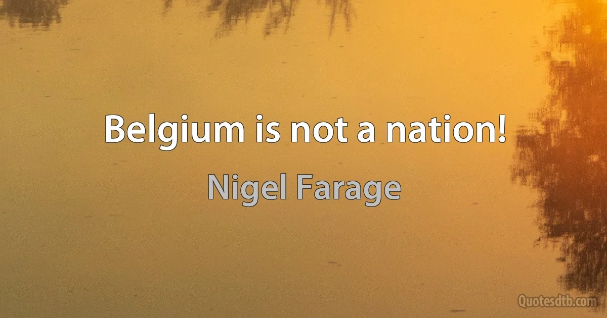 Belgium is not a nation! (Nigel Farage)