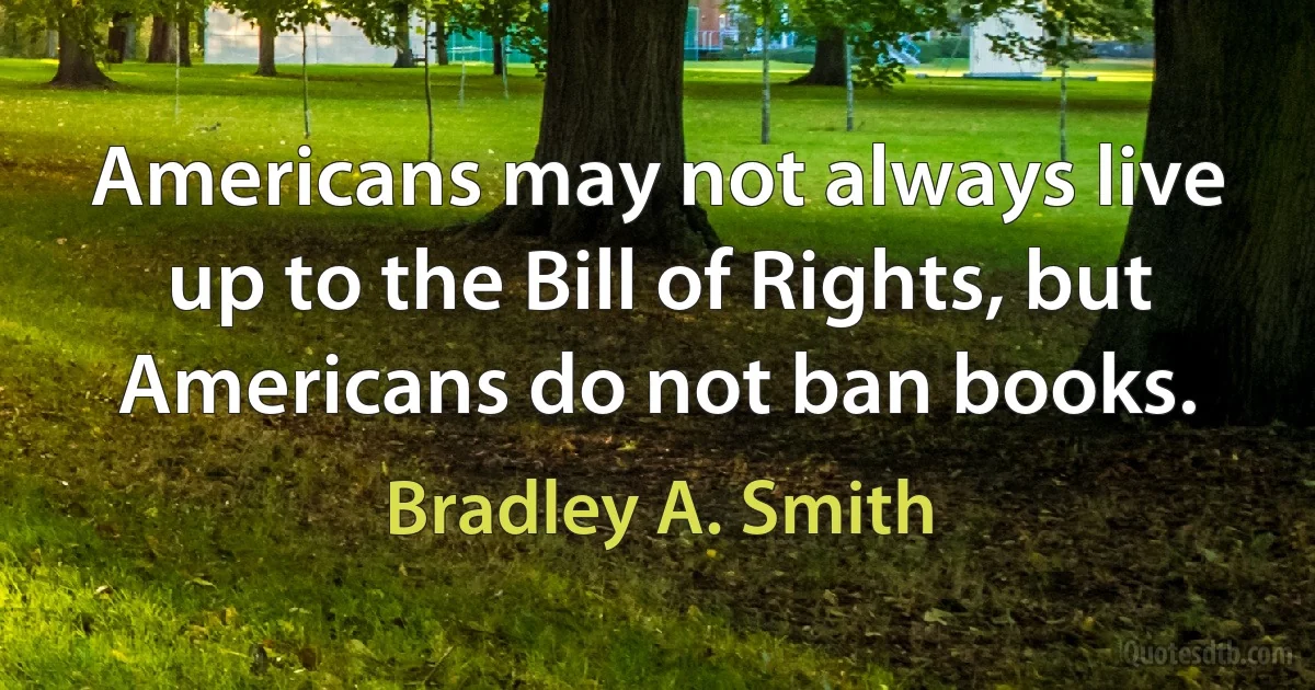 Americans may not always live up to the Bill of Rights, but Americans do not ban books. (Bradley A. Smith)