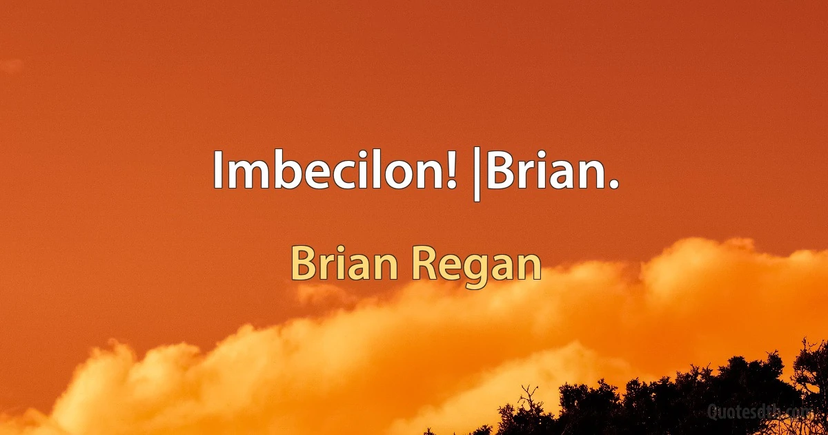 Imbecilon! |Brian. (Brian Regan)