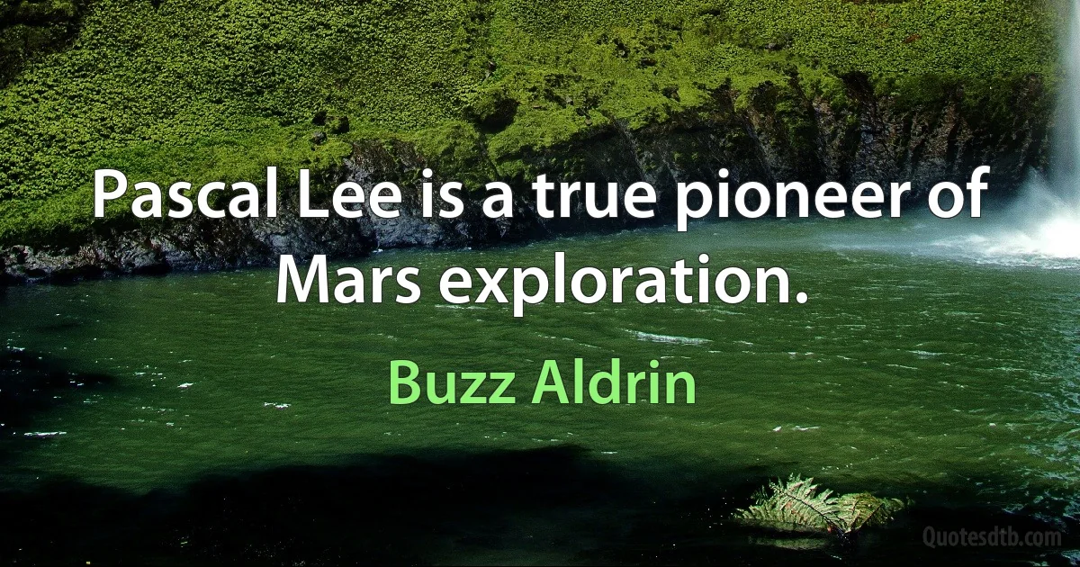 Pascal Lee is a true pioneer of Mars exploration. (Buzz Aldrin)