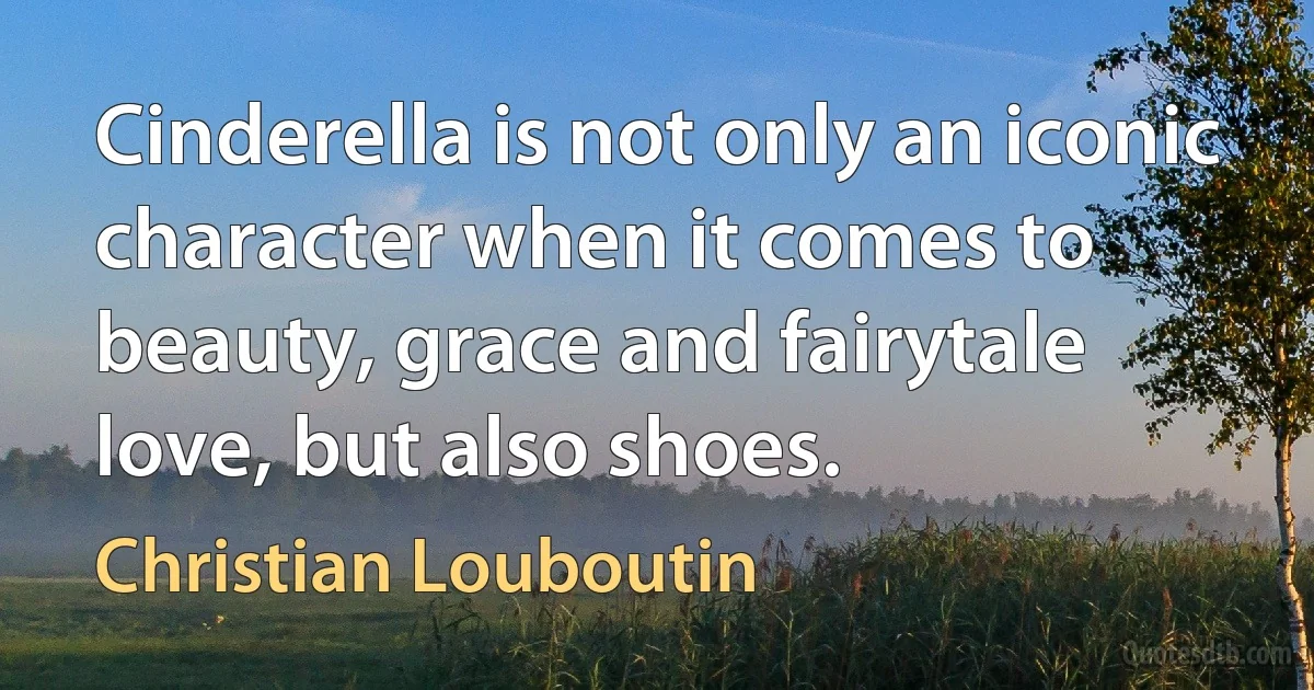 Cinderella is not only an iconic character when it comes to beauty, grace and fairytale love, but also shoes. (Christian Louboutin)