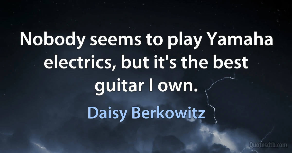 Nobody seems to play Yamaha electrics, but it's the best guitar I own. (Daisy Berkowitz)