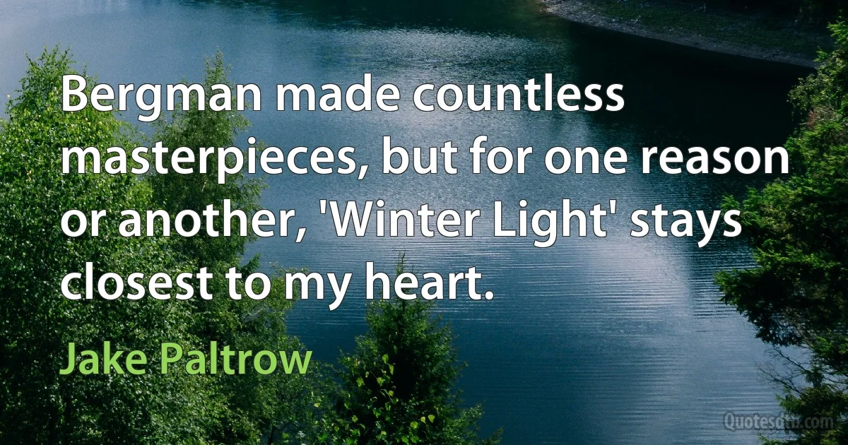 Bergman made countless masterpieces, but for one reason or another, 'Winter Light' stays closest to my heart. (Jake Paltrow)