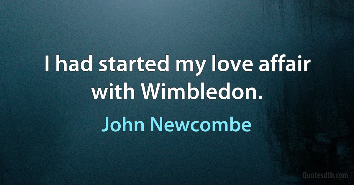 I had started my love affair with Wimbledon. (John Newcombe)