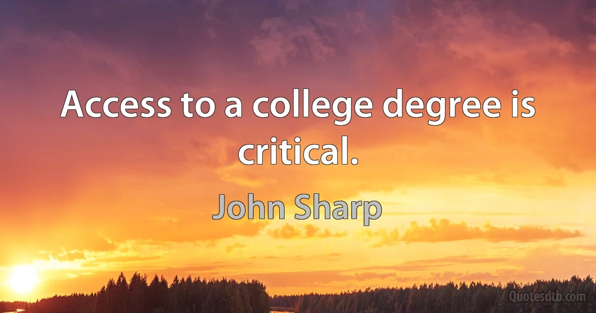 Access to a college degree is critical. (John Sharp)