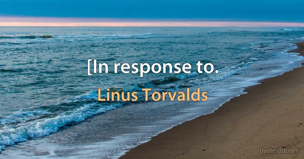 [In response to. (Linus Torvalds)