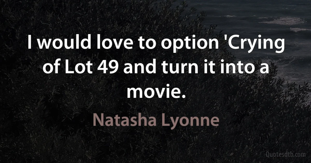 I would love to option 'Crying of Lot 49 and turn it into a movie. (Natasha Lyonne)