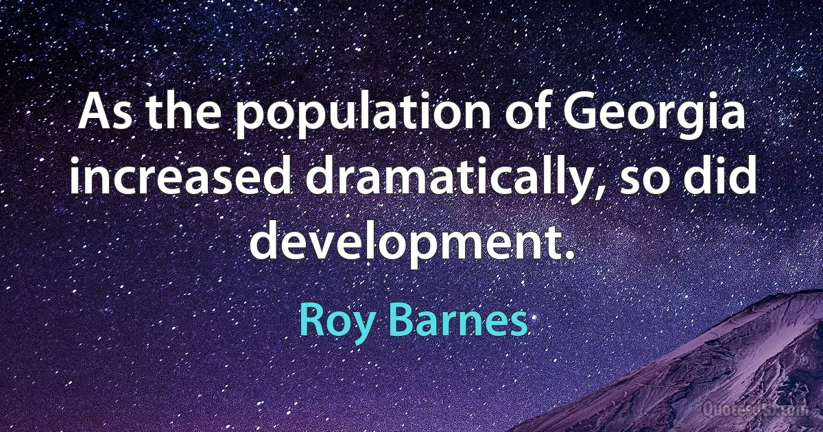 As the population of Georgia increased dramatically, so did development. (Roy Barnes)