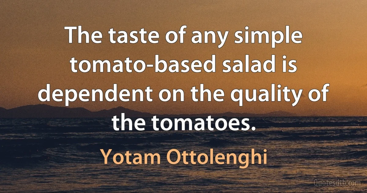 The taste of any simple tomato-based salad is dependent on the quality of the tomatoes. (Yotam Ottolenghi)