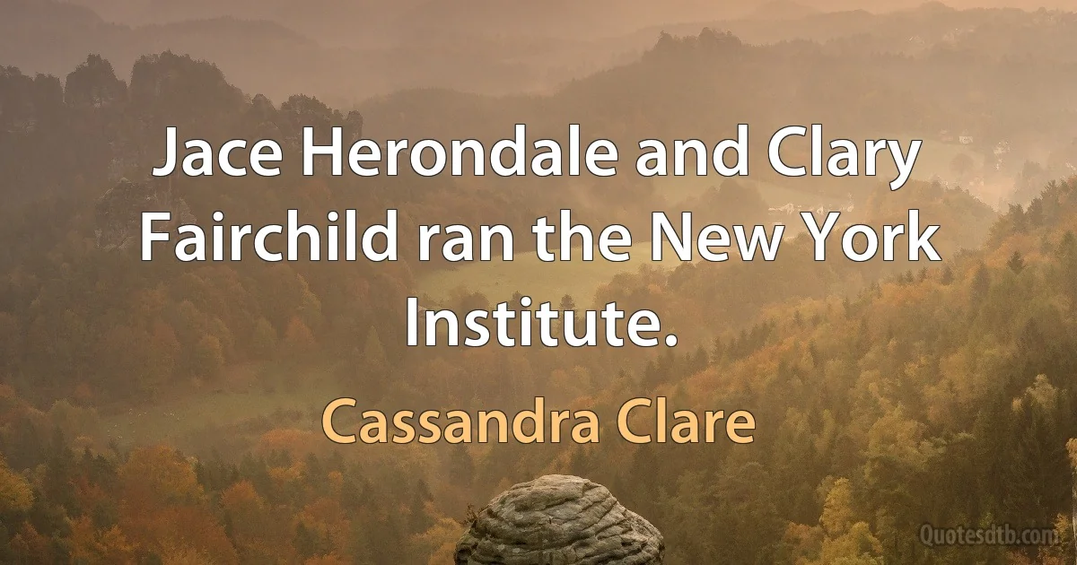 Jace Herondale and Clary Fairchild ran the New York Institute. (Cassandra Clare)