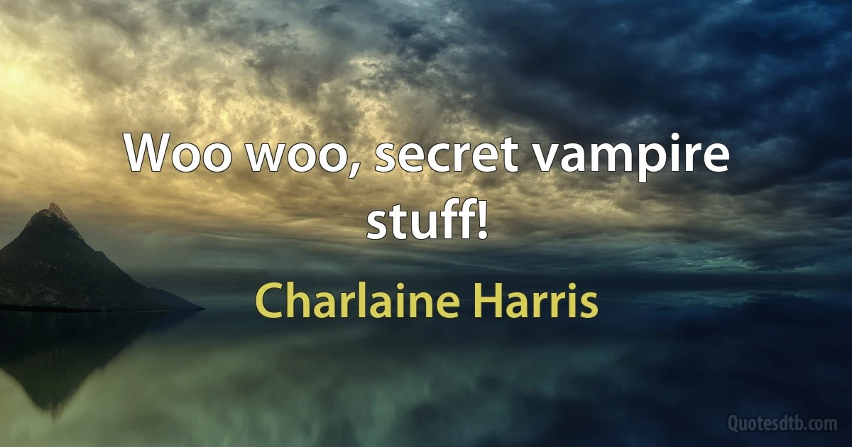 Woo woo, secret vampire stuff! (Charlaine Harris)