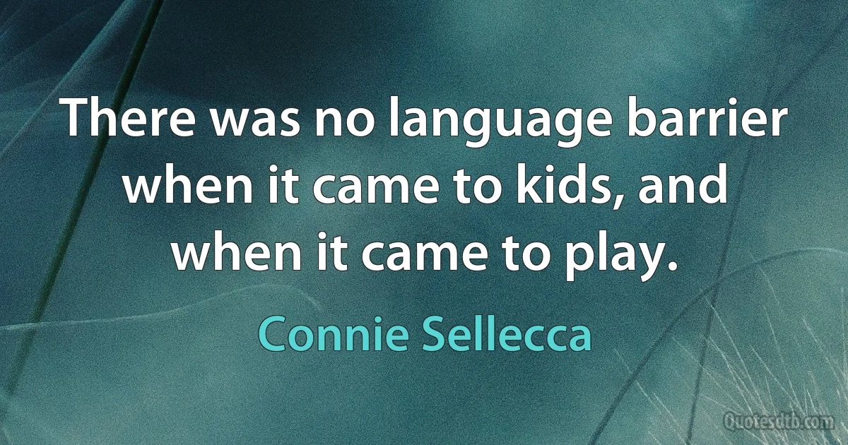 There was no language barrier when it came to kids, and when it came to play. (Connie Sellecca)