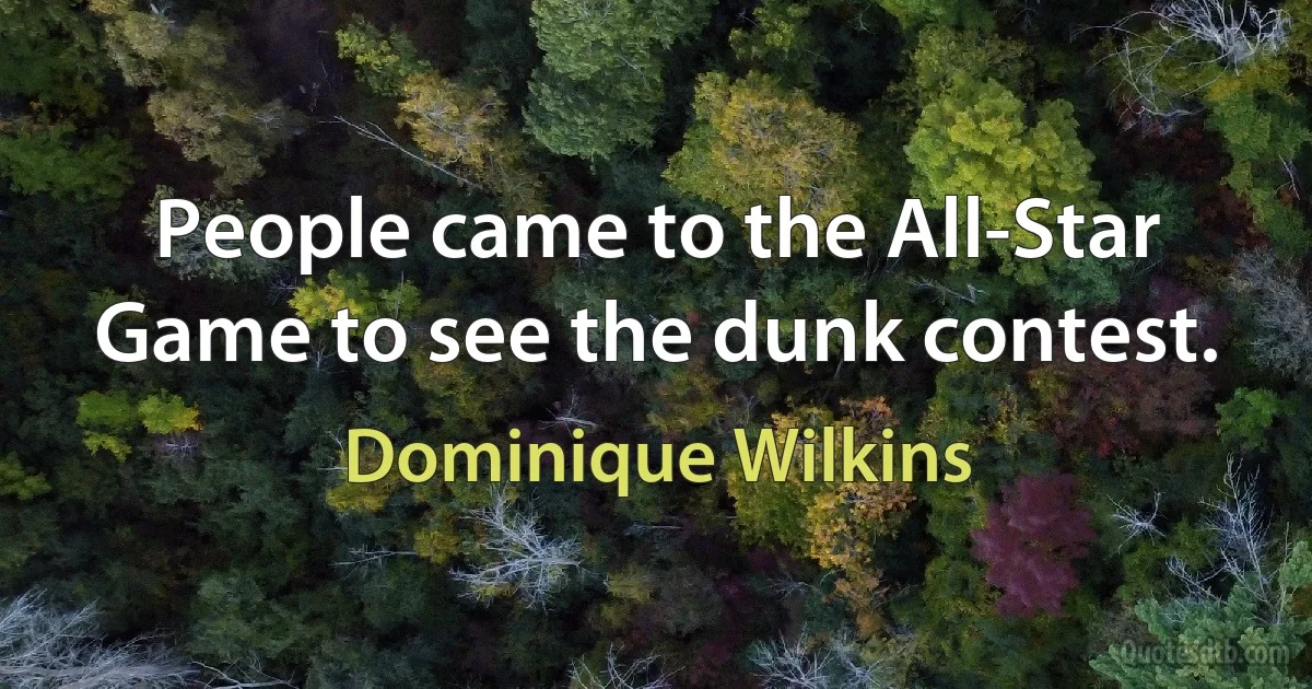 People came to the All-Star Game to see the dunk contest. (Dominique Wilkins)