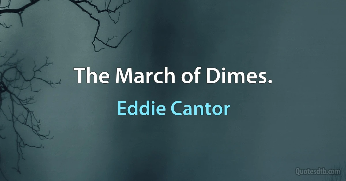 The March of Dimes. (Eddie Cantor)