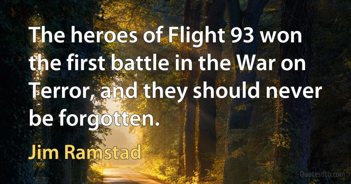 The heroes of Flight 93 won the first battle in the War on Terror, and they should never be forgotten. (Jim Ramstad)