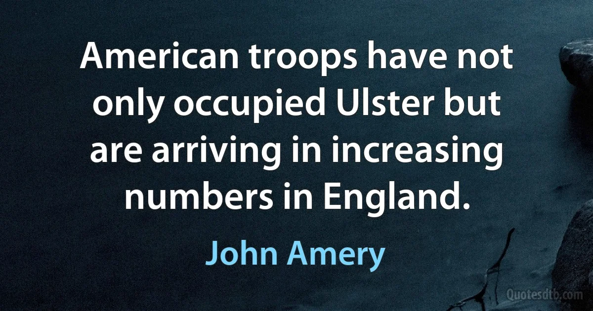 American troops have not only occupied Ulster but are arriving in increasing numbers in England. (John Amery)