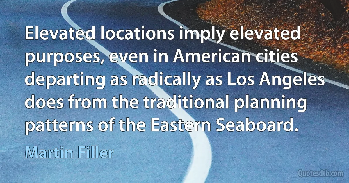 Elevated locations imply elevated purposes, even in American cities departing as radically as Los Angeles does from the traditional planning patterns of the Eastern Seaboard. (Martin Filler)