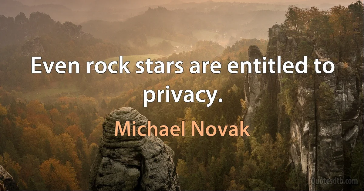 Even rock stars are entitled to privacy. (Michael Novak)