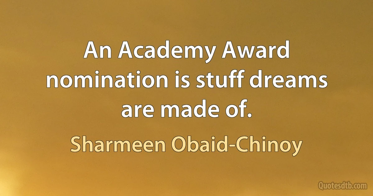 An Academy Award nomination is stuff dreams are made of. (Sharmeen Obaid-Chinoy)