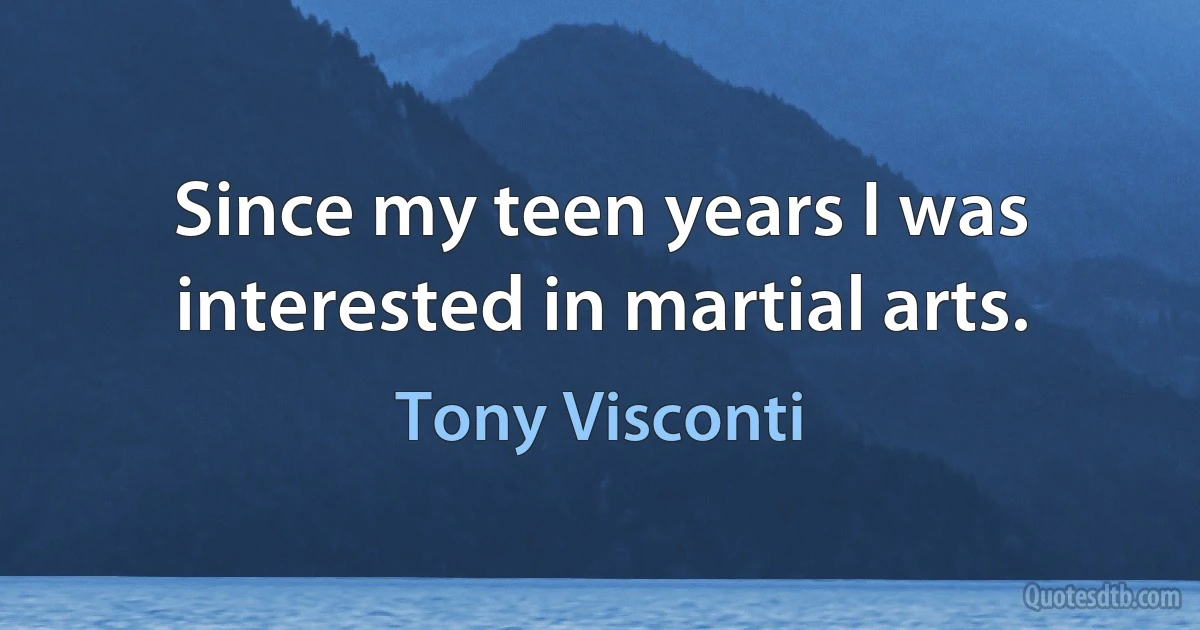 Since my teen years I was interested in martial arts. (Tony Visconti)