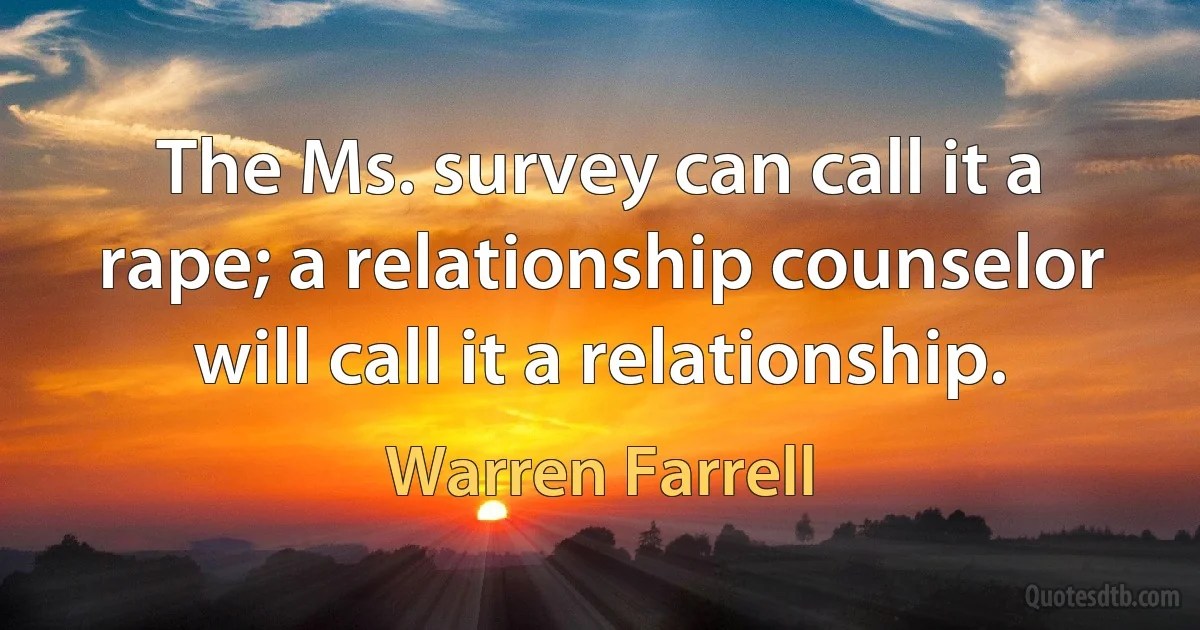 The Ms. survey can call it a rape; a relationship counselor will call it a relationship. (Warren Farrell)