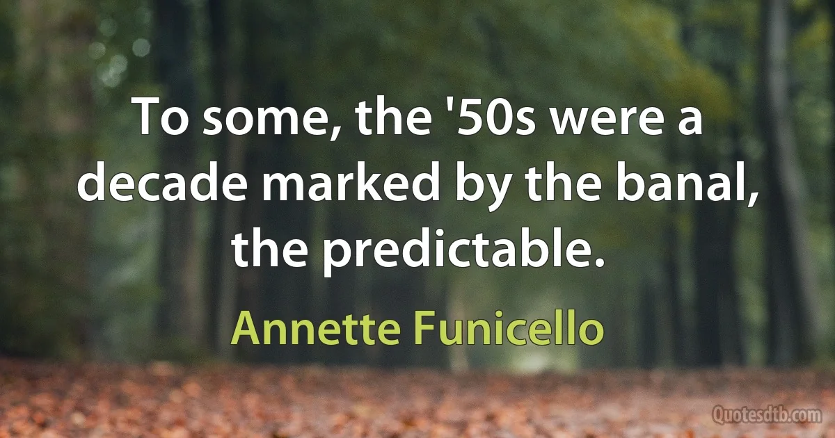 To some, the '50s were a decade marked by the banal, the predictable. (Annette Funicello)