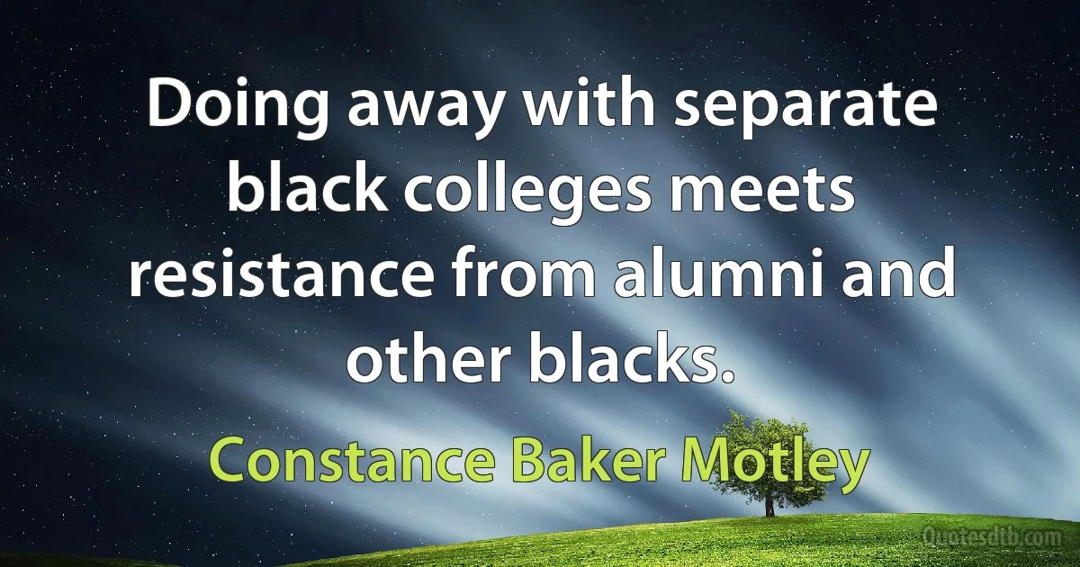 Doing away with separate black colleges meets resistance from alumni and other blacks. (Constance Baker Motley)