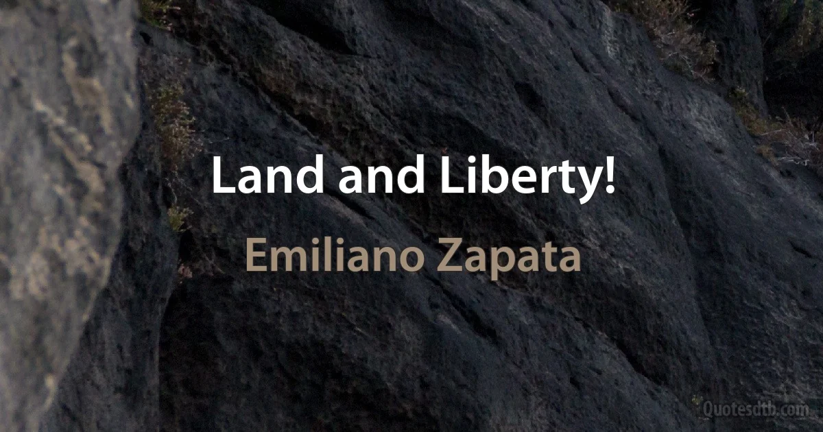 Land and Liberty! (Emiliano Zapata)