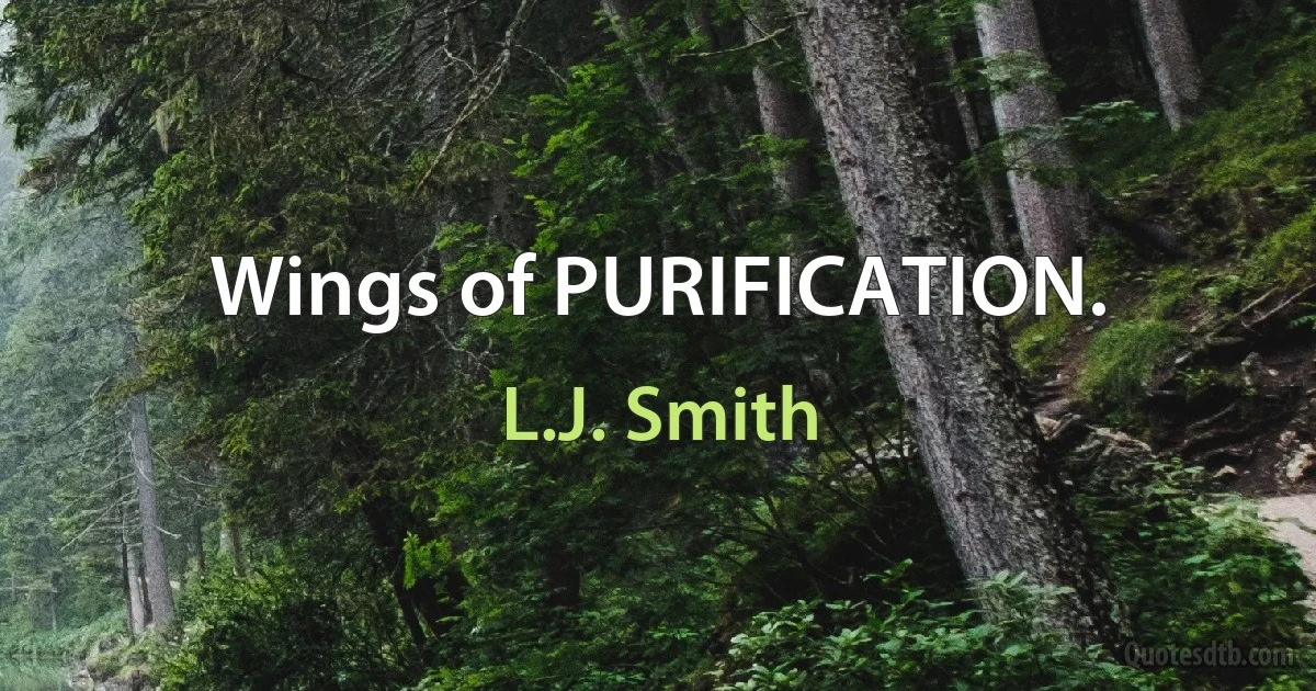 Wings of PURIFICATION. (L.J. Smith)