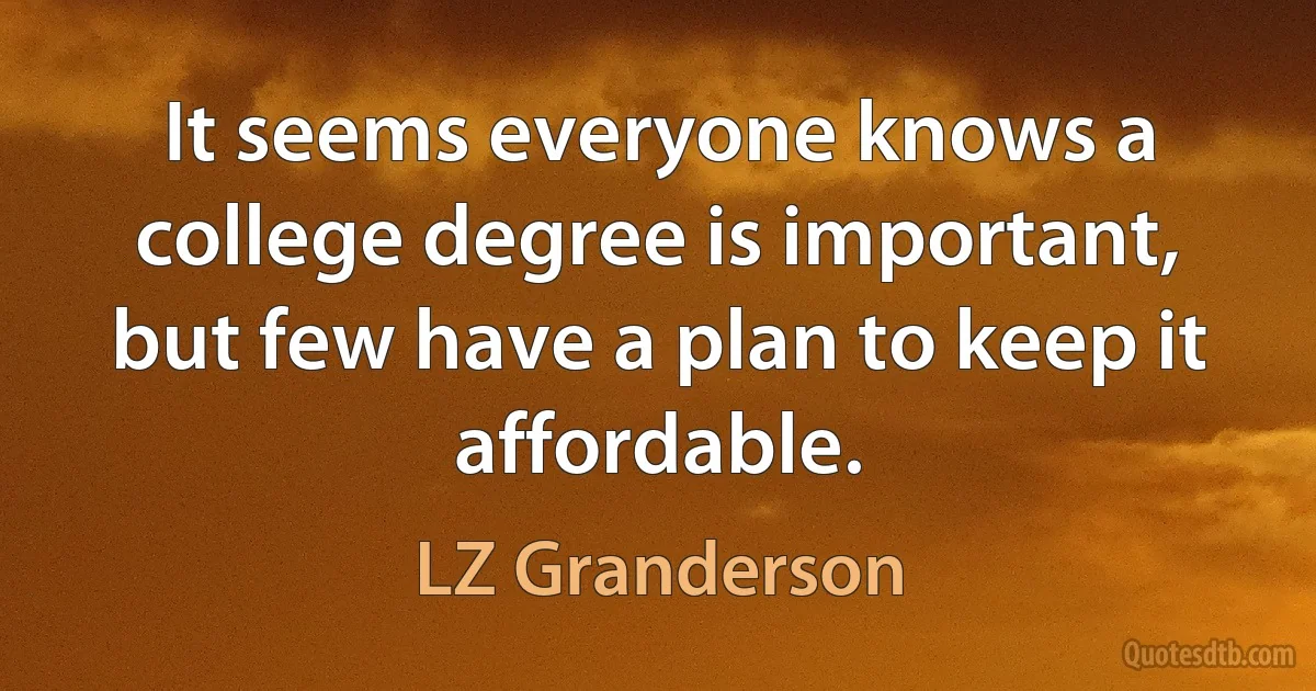 It seems everyone knows a college degree is important, but few have a plan to keep it affordable. (LZ Granderson)