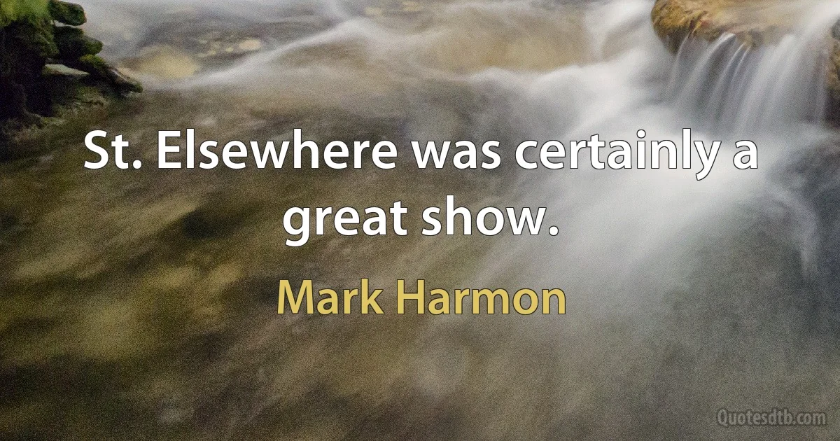 St. Elsewhere was certainly a great show. (Mark Harmon)