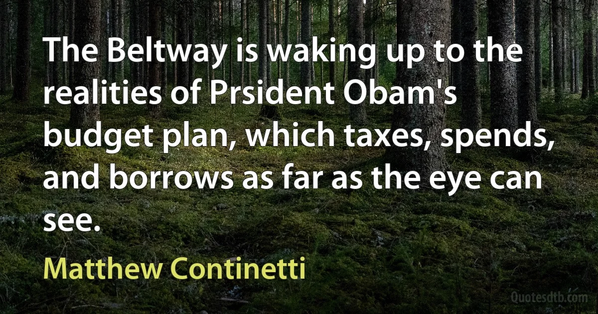 The Beltway is waking up to the realities of Prsident Obam's budget plan, which taxes, spends, and borrows as far as the eye can see. (Matthew Continetti)