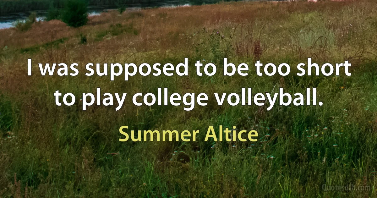 I was supposed to be too short to play college volleyball. (Summer Altice)